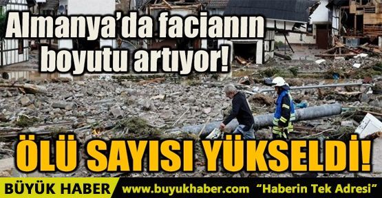 ALMANYA'DA FACİANIN BOYUTU ARTIYOR! ÖLÜ SAYISI YÜKSELDİ!