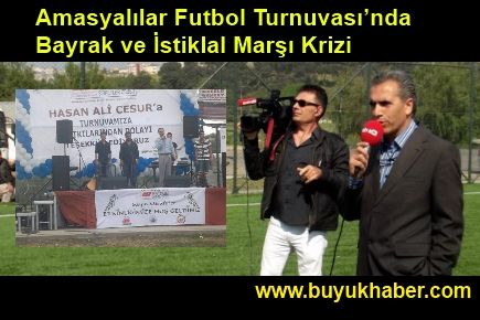 Amasyalılar Futbol Turnuvası'nda Bayrak ve İstiklal Marşı Krizi