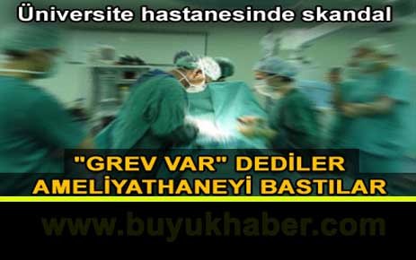 Ameliyathaneyi bastılar!