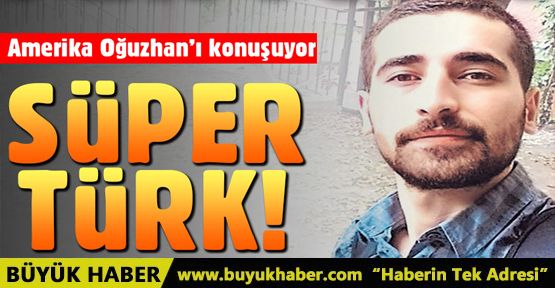 Amerika süper Türk Oğuzhan Akıncı'yı konuşuyor