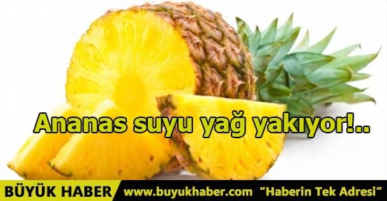 Ananas suyu yağ yakıyor!..