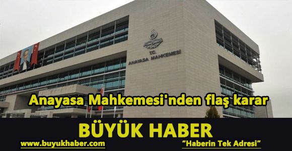 Anayasa Mahkemesi'nden flaş karar