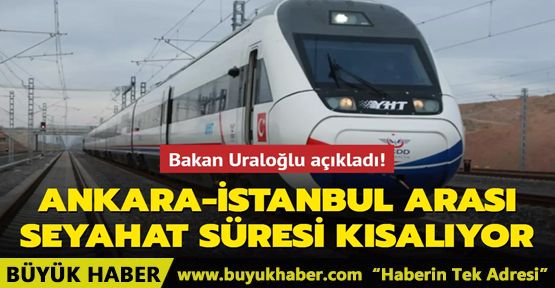 Ankara İstanbul arası seyahat süresi kısalıyor