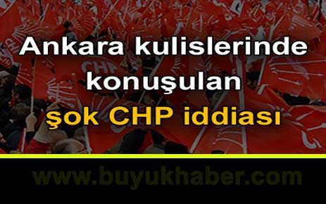 Ankara kulislerinde konuşulan şok CHP iddiası