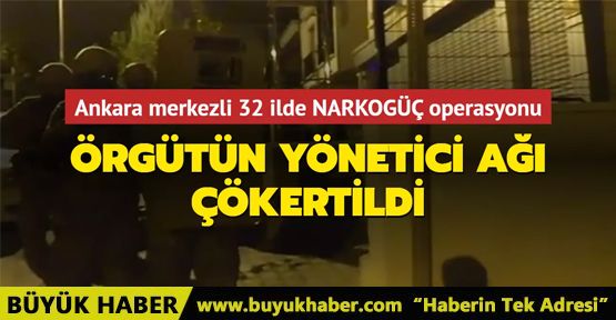 Ankara merkezli 32 ilde NARKOGÜÇ operasyonu