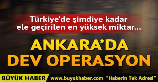 Ankara'da dev operasyon