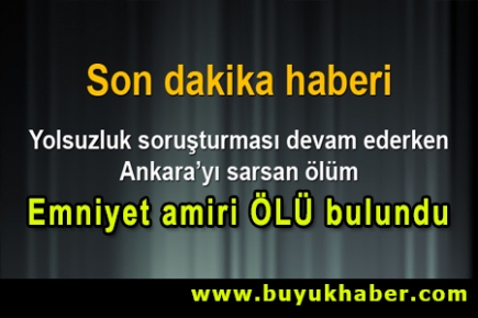 Ankara'da emniyet amiri aracında ölü bulundu