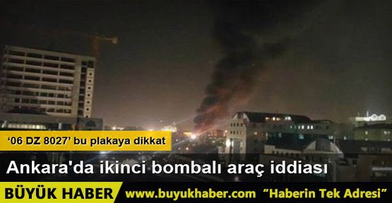 'Ankara'da ikinci bombalı araç iddiası' polisi alarma geçirdi