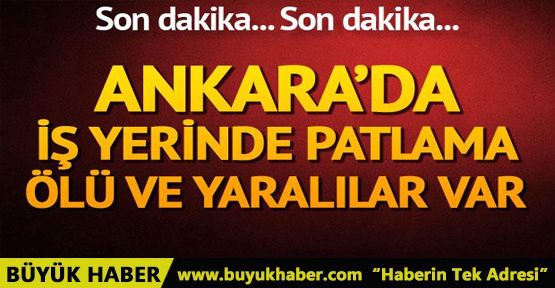 Ankara'da korkutan patlama! Ölü ve yaralılar var