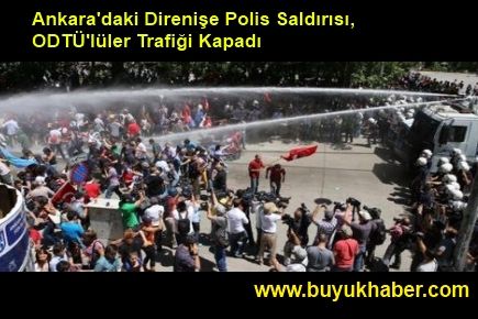 Ankara'daki Direnişe Polis Saldırısı, ODTÜ'lüler Trafiği Kapadı