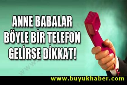 Anne babalar bu telefona dikkat!