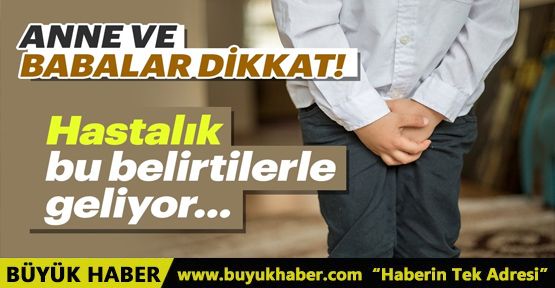 Anne babalar dikkat! Hastalık bu belirtilerle geliyor