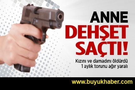 Anne, kızını ve damadını öldürdü