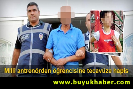 Antrenöre kız öğrencisine tecavüzden 15 yıl hapis