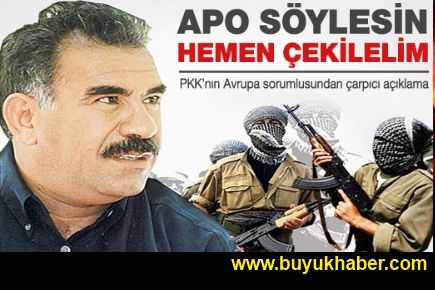 Apo söylesin hemen çekilelim