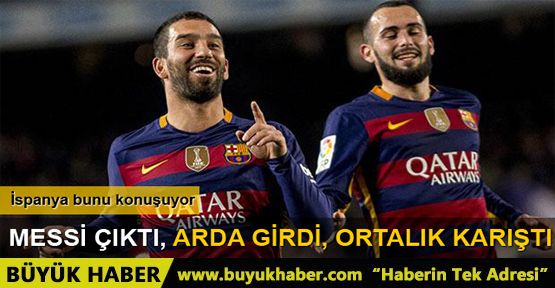 Arda girdi Messi çıktı ortalık karıştı!