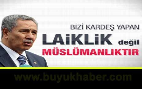 Arınç: Bizi kardeş yapan Müslümanlıktır laiklik değil.