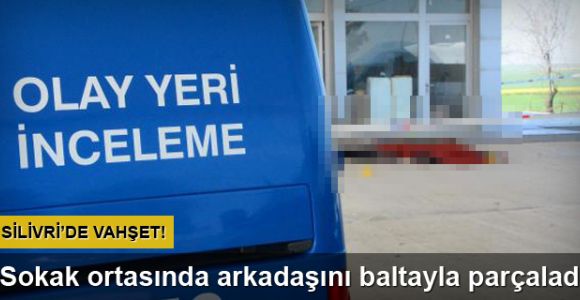 Arkadaşını baltayla öldürüp, başında sabahladı