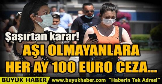 AŞI OLMAYANLARA HER AY 100 EURO CEZA