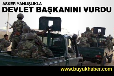 Asker yanlışlıkla Devlet Başkanı'nı vurdu