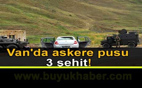 Askeri araca saldırı: 3 asker şehit oldu