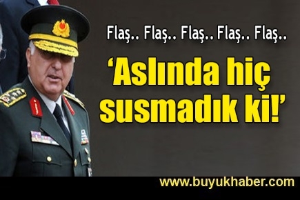 Aslında hiç susmadık ki