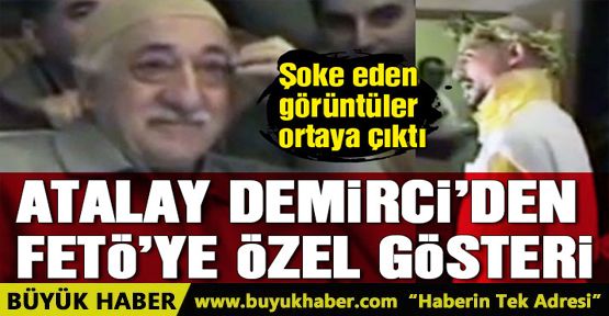 Atalay Demirci'den Gülen'e özel gösteri