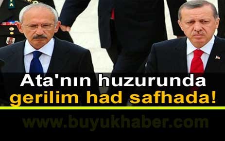 Ata'nın huzurunda gerilim had safhada!