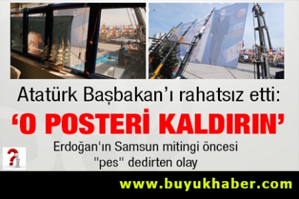 Atatürk Başbakan’ı rahatsız etti: “O posteri kaldırın”