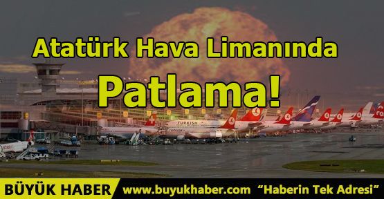 Atatürk Hava Limanında Patlama!