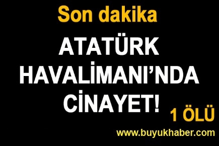 Atatürk Havalimanı'nda cinayet