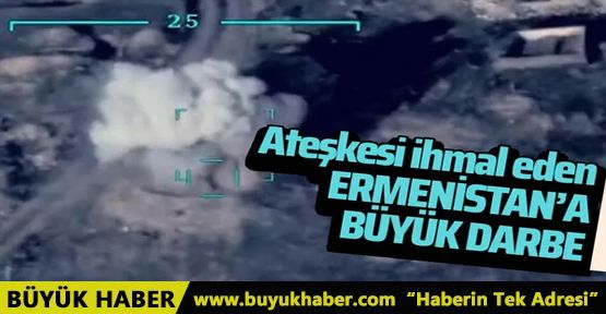 Ateşkese uymayan Ermenistan'a büyük darbe