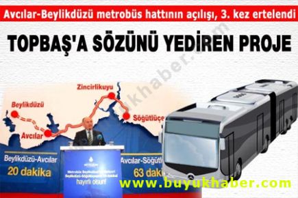 Avcılar-Beylikdüzü metrobüs hattı Topbaş'a sözünü yedirdi