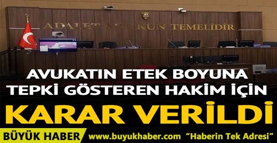 Avukatın etek boyuna tepki gösteren hakim Mehmet Yoylu için karar verildi!