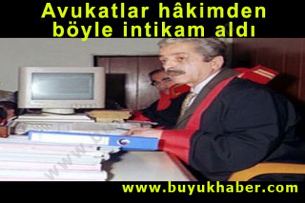 Avukatlar hâkimden böyle intikam aldı