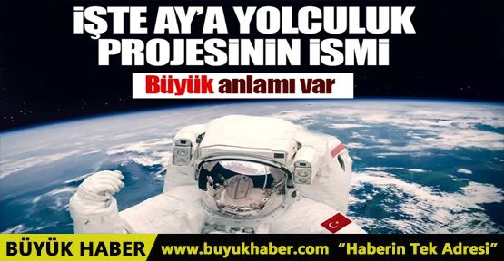 Ay'a yolculuk BURAK projesiyle gerçekleşecek