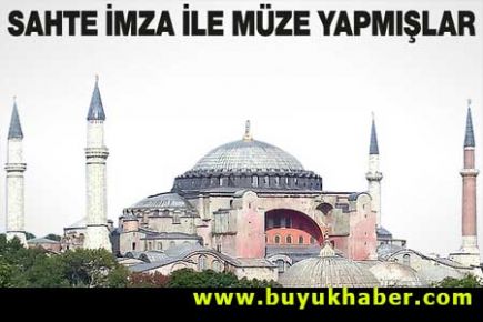 Ayasofya'yı sahte imzayla müze yaptılar