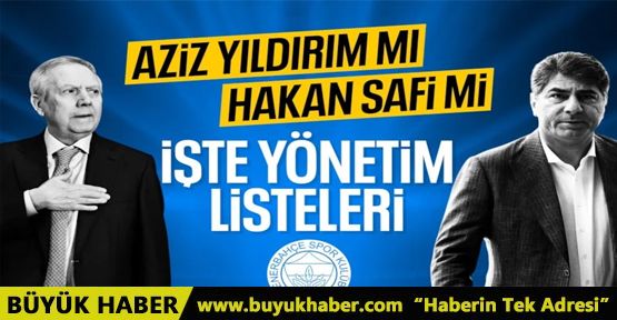 Aziz Yıldırım ve Hakan Safi'nin yönetim listeleri belli oldu