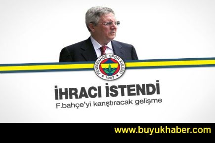 Aziz Yıldırım'ın Fenerbahçe'den ihracı istendi