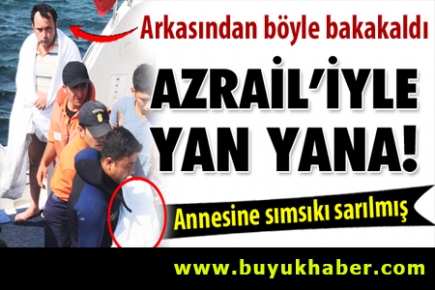 Azrail'iyle yan yana!