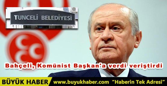 Bahçeli, Komünist Başkan'a verdi veriştirdi