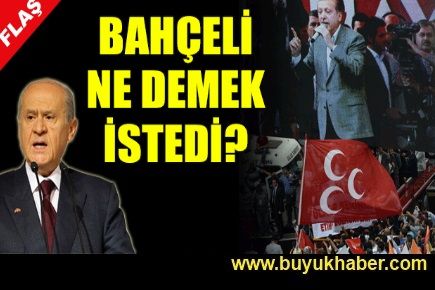 Bahçeli ne demek istedi?