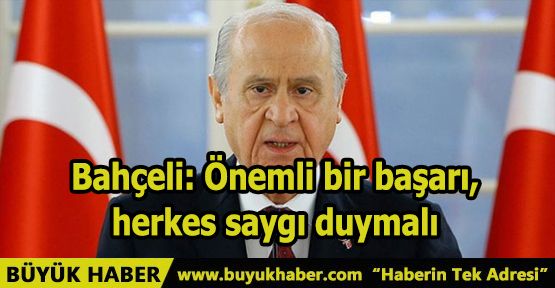 Bahçeli: Önemli bir başarı, herkes saygı duymalı