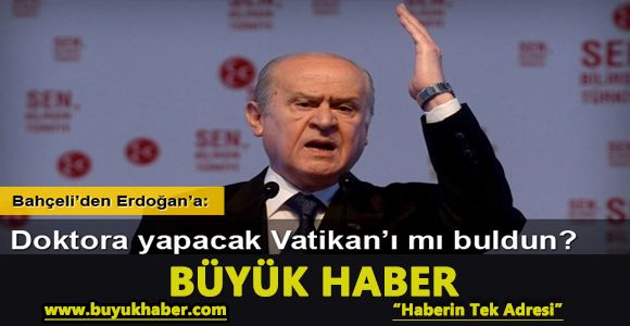 Bahçeli'den Bilal Erdoğan'a: 57 İslam ülkesi dururken kaçacak, doktora yapacak Vatikan’ı mı buldun?