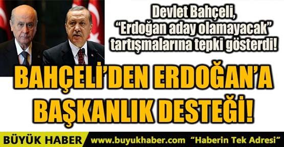 BAHÇELİ'DEN ERDOĞAN'A BAŞKANLIK DESTEĞİ