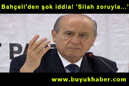 Bahçeli'den şok iddia! 'Silah zoruyla...'