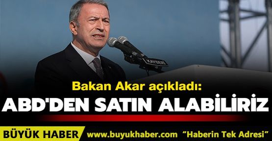 Bakan Akar: ABD'den Patriot sistemlerini alabiliriz