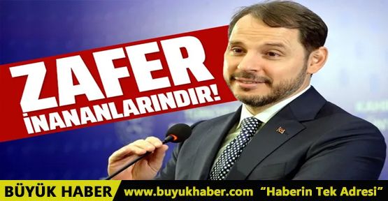 Bakan Albayrak: Zafer inananlarındır