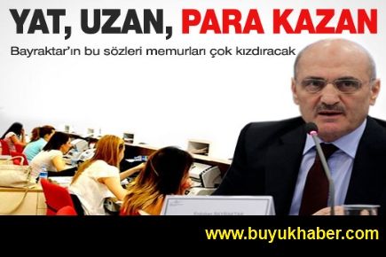 Bakan Bayraktar, memurları kızdıracak