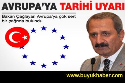 Bakan Çağlayan'dan Avrupa'ya tarihi çağrı